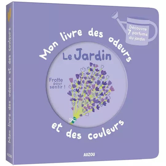 Mon livre des odeurs et des couleurs - Le jardin